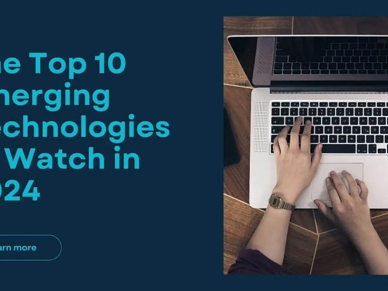 The Top 10 Emerging Technologies to Watch in 2024